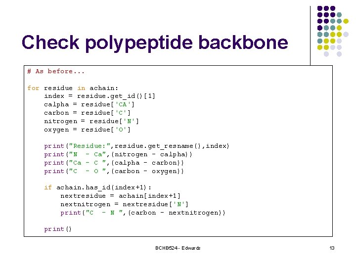 Check polypeptide backbone # As before. . . for residue in achain: index =