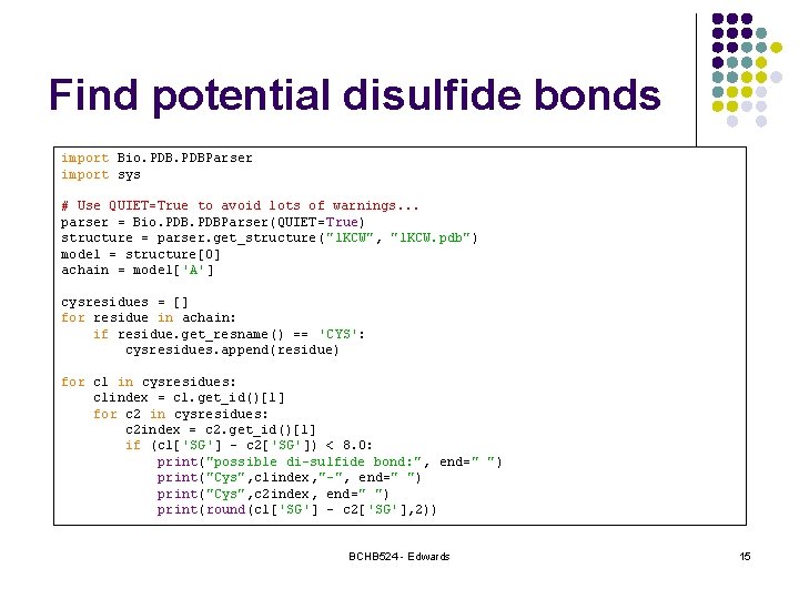 Find potential disulfide bonds import Bio. PDBParser import sys # Use QUIET=True to avoid