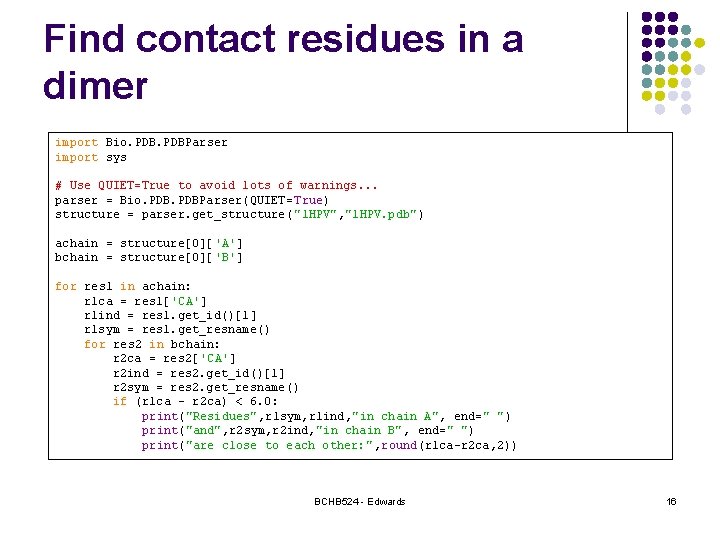 Find contact residues in a dimer import Bio. PDBParser import sys # Use QUIET=True