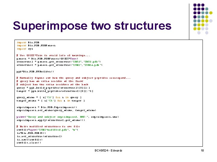 Superimpose two structures import Bio. PDBParser import sys # Use QUIET=True to avoid lots