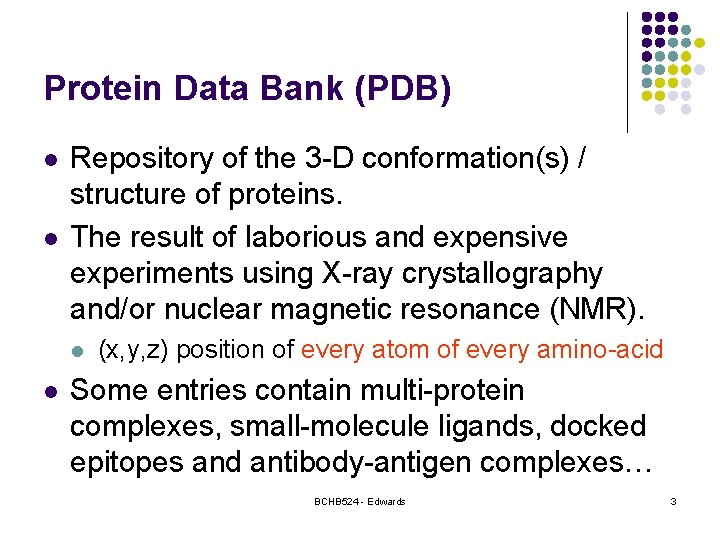 Protein Data Bank (PDB) l l Repository of the 3 -D conformation(s) / structure