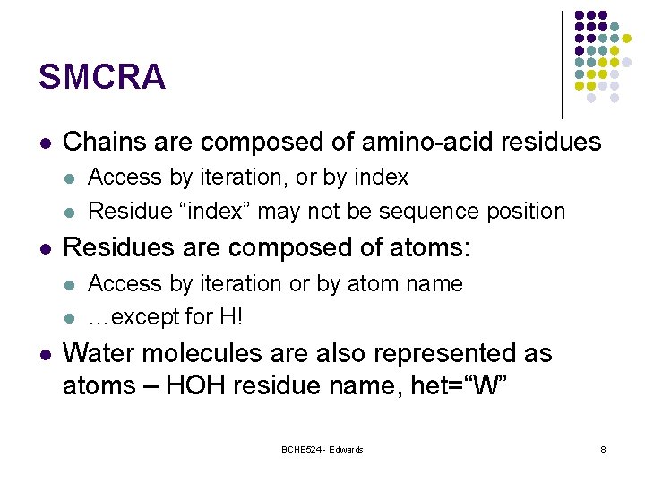 SMCRA l Chains are composed of amino-acid residues l l l Residues are composed
