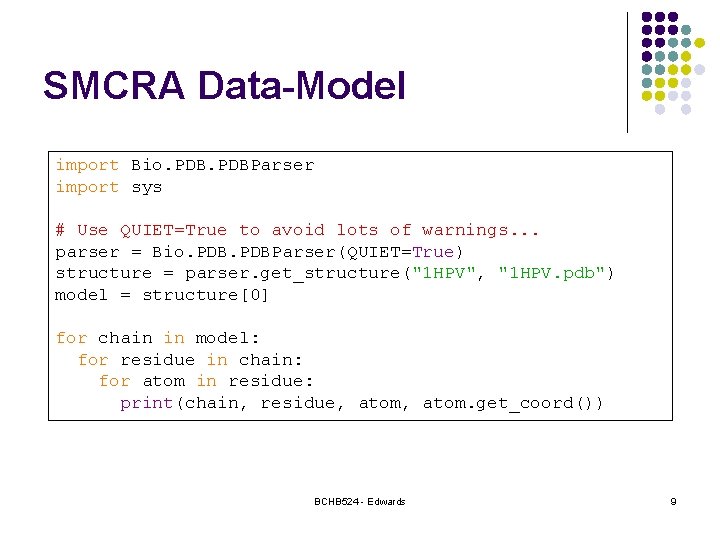 SMCRA Data-Model import Bio. PDBParser import sys # Use QUIET=True to avoid lots of