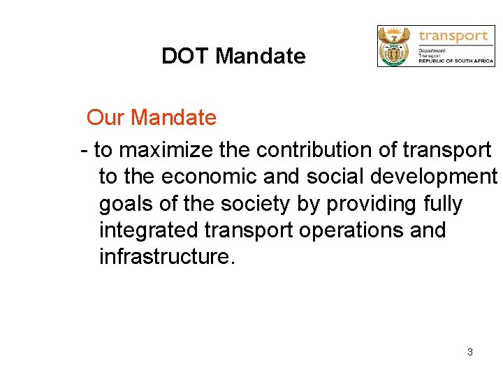 DOT Mandate Our Mandate - to maximize the contribution of transport to the economic