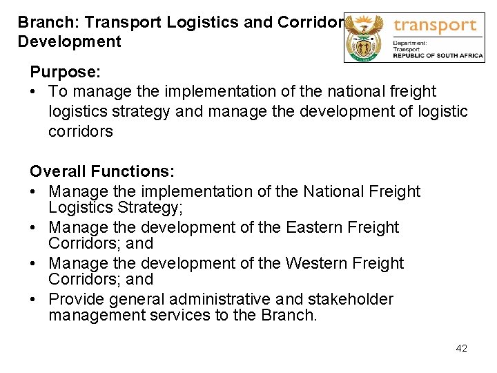 Branch: Transport Logistics and Corridor Development Purpose: • To manage the implementation of the