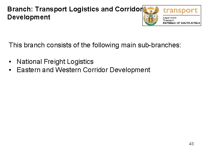 Branch: Transport Logistics and Corridor Development This branch consists of the following main sub-branches: