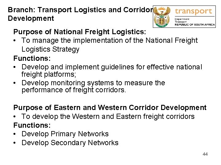 Branch: Transport Logistics and Corridor Development Purpose of National Freight Logistics: • To manage
