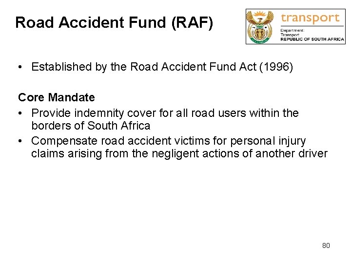 Road Accident Fund (RAF) • Established by the Road Accident Fund Act (1996) Core