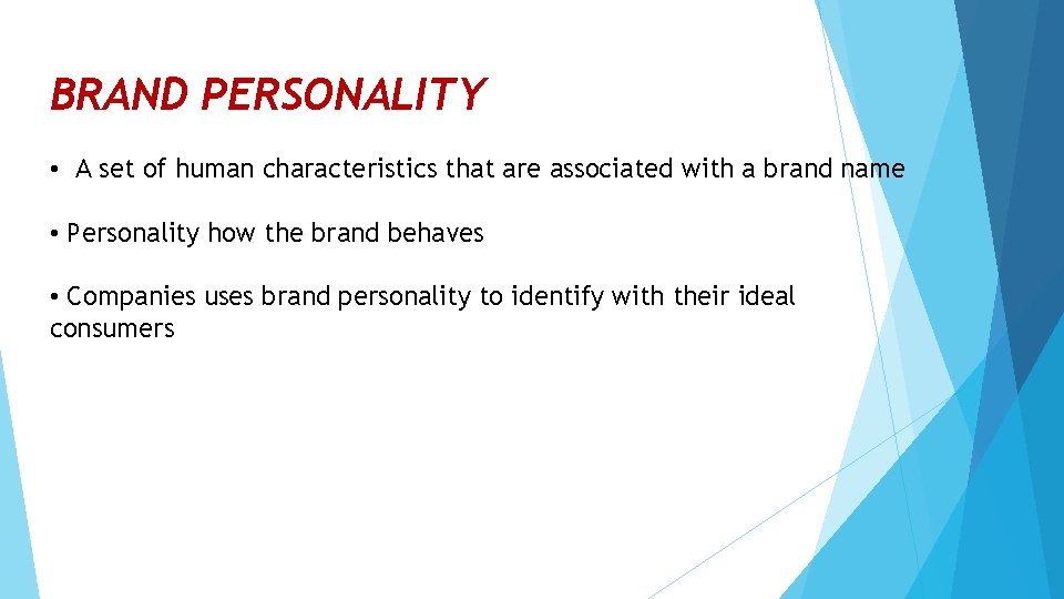BRAND PERSONALITY • A set of human characteristics that are associated with a brand