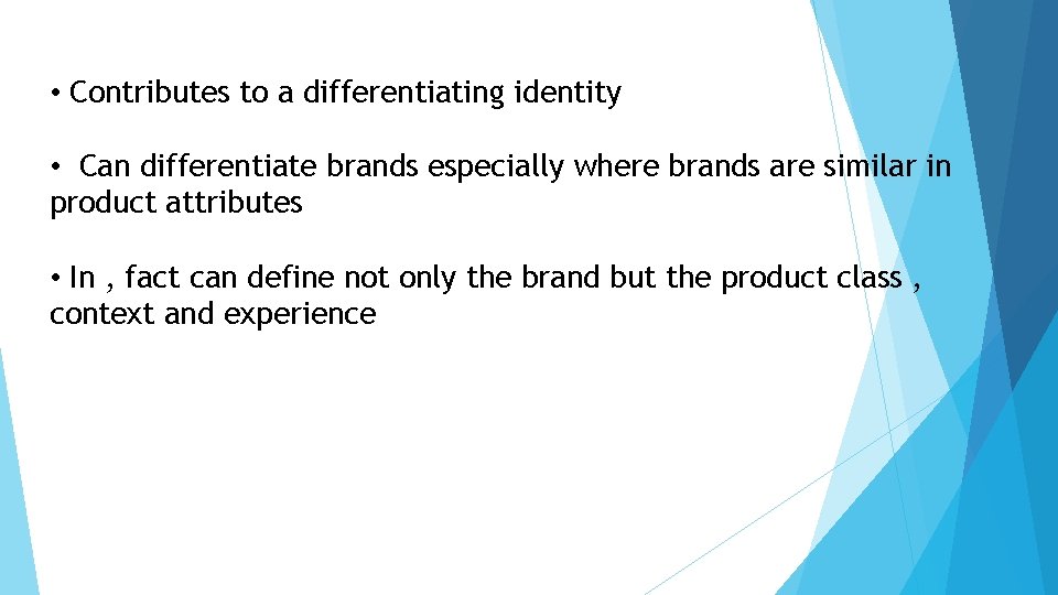  • Contributes to a differentiating identity • Can differentiate brands especially where brands