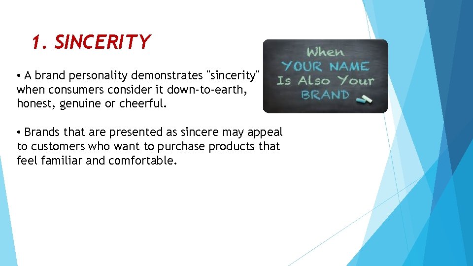1. SINCERITY • A brand personality demonstrates "sincerity" when consumers consider it down-to-earth, honest,