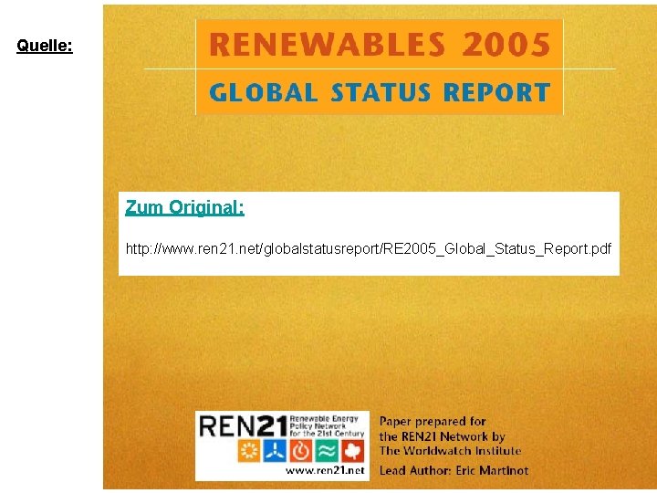 Quelle: Zum Original: http: //www. ren 21. net/globalstatusreport/RE 2005_Global_Status_Report. pdf 