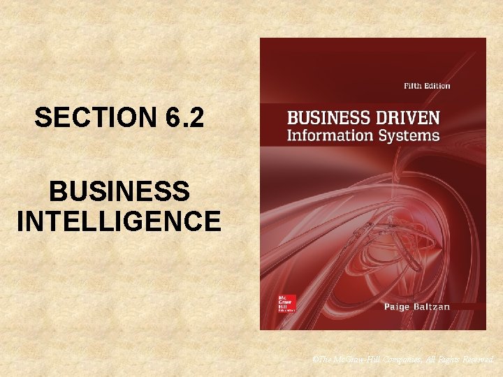 SECTION 6. 2 BUSINESS INTELLIGENCE ©The Mc. Graw-Hill Companies, All Rights Reserved SECTION 6. 2 BUSINESS INTELLIGENCE ©The Mc. Graw-Hill Companies, All Rights Reserved