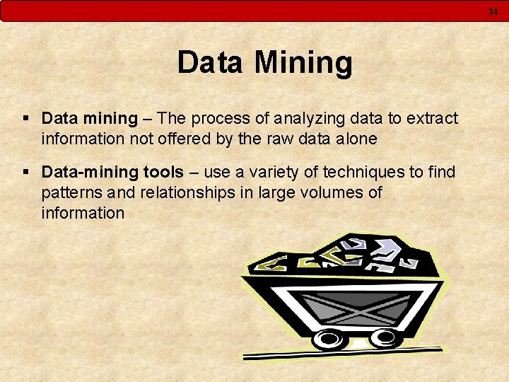 34 Data Mining § Data mining – The process of analyzing data to extract 34 Data Mining § Data mining – The process of analyzing data to extract