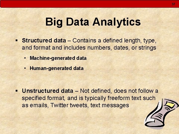 37 Big Data Analytics § Structured data – Contains a defined length, type, and 37 Big Data Analytics § Structured data – Contains a defined length, type, and