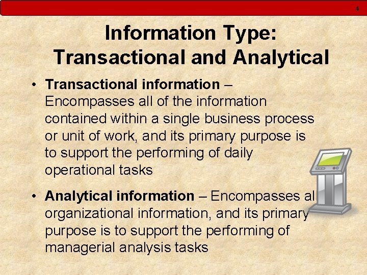 4 Information Type: Transactional and Analytical • Transactional information – Encompasses all of the 4 Information Type: Transactional and Analytical • Transactional information – Encompasses all of the