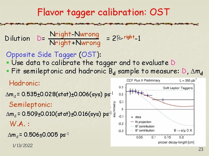 Flavor tagger calibration: OST Dilution Nright-Nwrong = 2 Pright-1 D= Nright+Nwrong Opposite Side Tagger