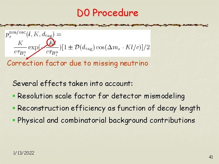 D 0 Procedure Correction factor due to missing neutrino Several effects taken into account: