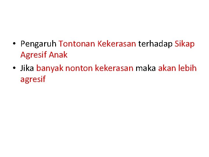  • Pengaruh Tontonan Kekerasan terhadap Sikap Agresif Anak • Jika banyak nonton kekerasan