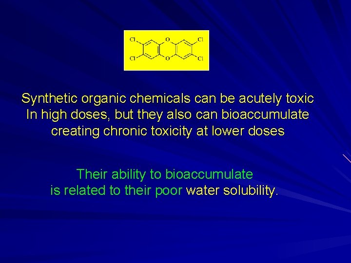 Synthetic organic chemicals can be acutely toxic In high doses, but they also can