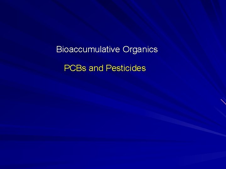 Bioaccumulative Organics PCBs and Pesticides 