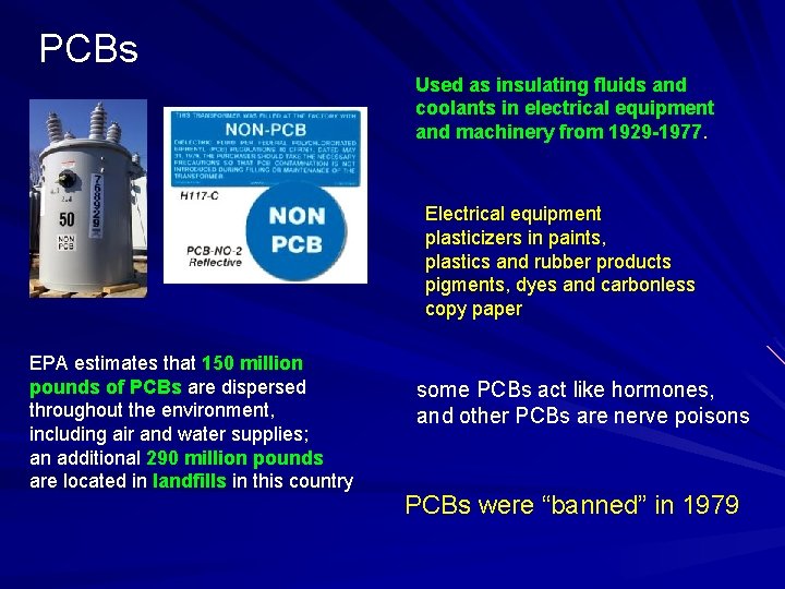 PCBs Used as insulating fluids and coolants in electrical equipment and machinery from 1929
