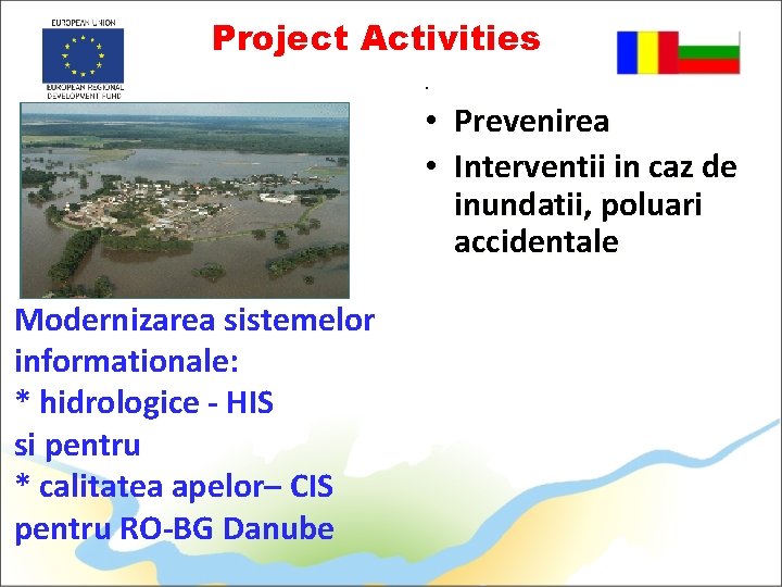 Project Activities • • Prevenirea • Interventii in caz de inundatii, poluari accidentale Modernizarea