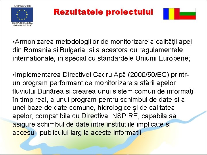 Rezultatele proiectului • Armonizarea metodologiilor de monitorizare a calității apei din România si Bulgaria,