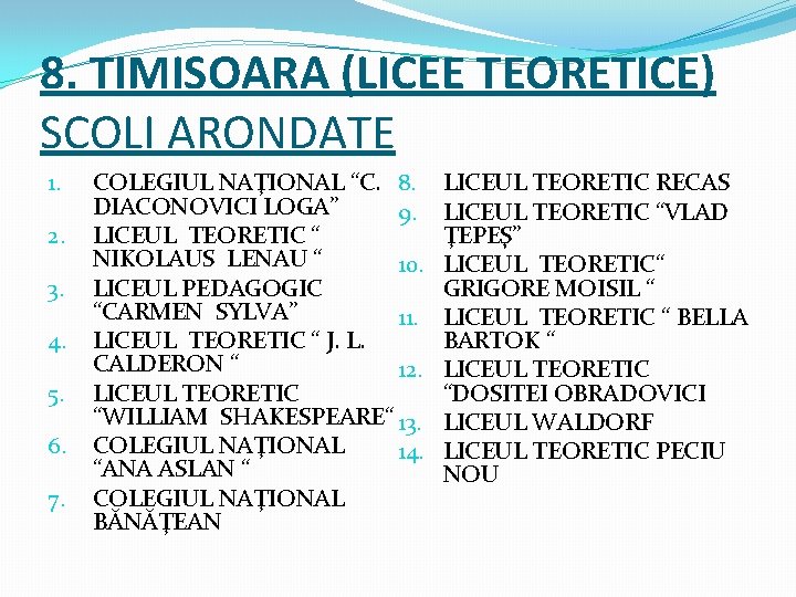 8. TIMISOARA (LICEE TEORETICE) SCOLI ARONDATE 1. 2. 3. 4. 5. 6. 7. COLEGIUL