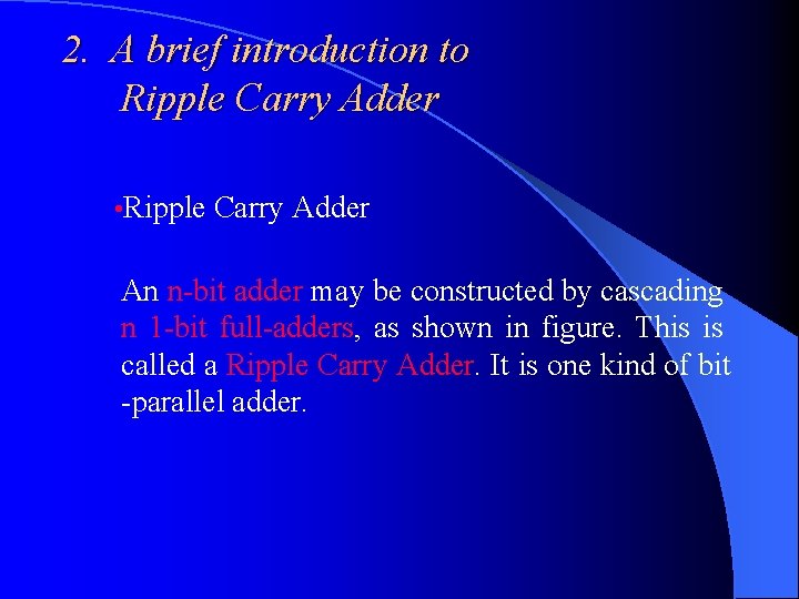 2. A brief introduction to Ripple Carry Adder • Ripple Carry Adder An n-bit