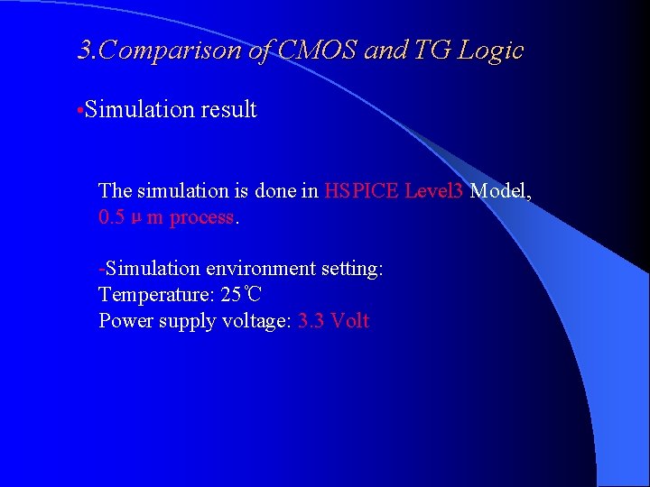 3. Comparison of CMOS and TG Logic • Simulation result The simulation is done