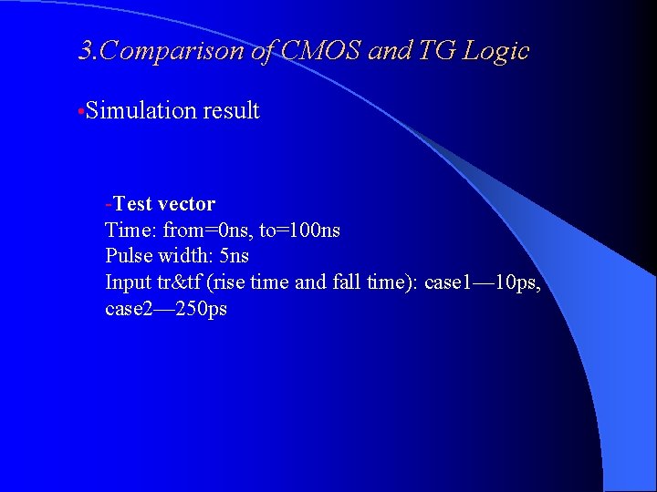 3. Comparison of CMOS and TG Logic • Simulation result -Test vector Time: from=0