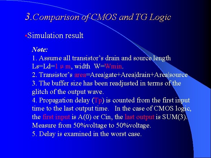 3. Comparison of CMOS and TG Logic • Simulation result Note: 1. Assume all