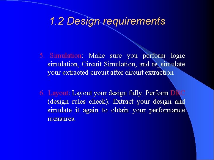 1. 2 Design requirements 5. Simulation: Make sure you perform logic simulation, Circuit Simulation,