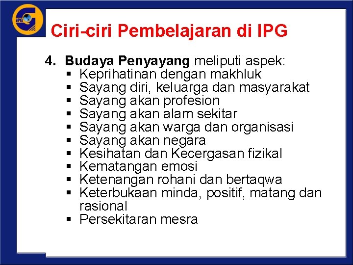 Ciri-ciri Pembelajaran di IPG 4. Budaya Penyayang meliputi aspek: § Keprihatinan dengan makhluk §