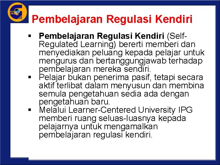 Pembelajaran Regulasi Kendiri § Pembelajaran Regulasi Kendiri (Self. Regulated Learning) bererti memberi dan menyediakan