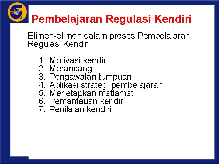 Pembelajaran Regulasi Kendiri Elimen-elimen dalam proses Pembelajaran Regulasi Kendiri: 1. 2. 3. 4. 5.