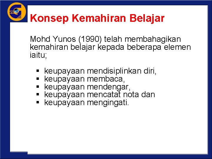Konsep Kemahiran Belajar Mohd Yunos (1990) telah membahagikan kemahiran belajar kepada beberapa elemen iaitu;