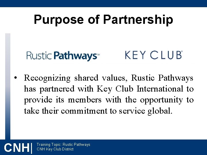 Purpose of Partnership • Recognizing shared values, Rustic Pathways has partnered with Key Club