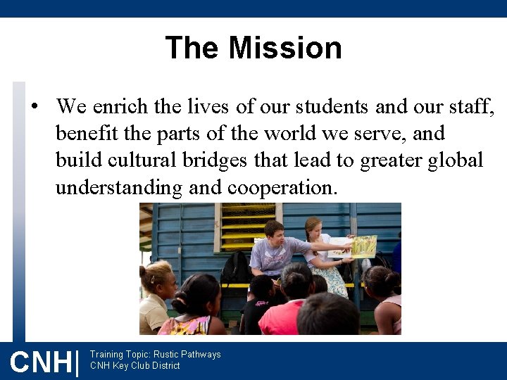 The Mission • We enrich the lives of our students and our staff, benefit