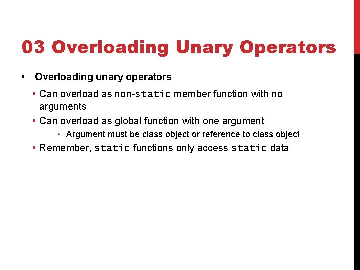 03 Overloading Unary Operators • Overloading unary operators • Can overload as non-static member