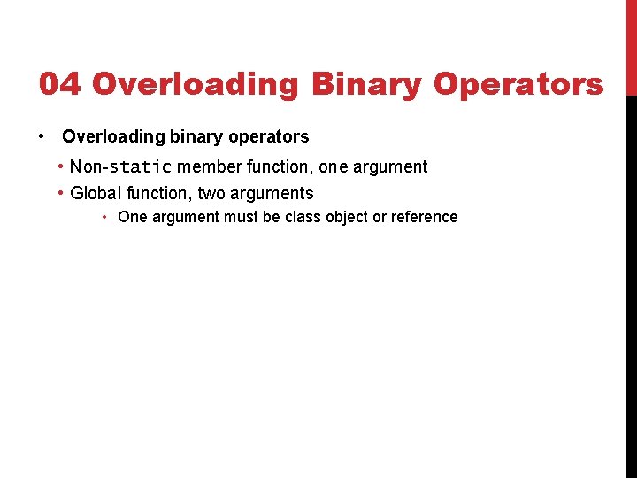 04 Overloading Binary Operators • Overloading binary operators • Non-static member function, one argument