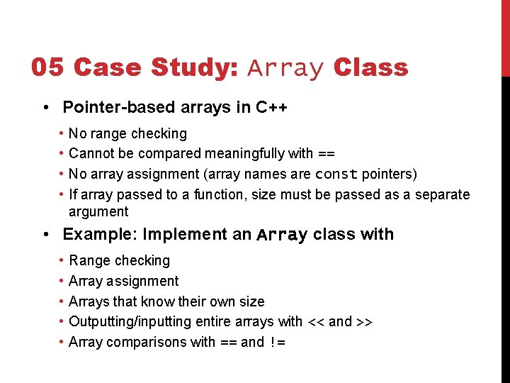 05 Case Study: Array Class • Pointer-based arrays in C++ • • No range