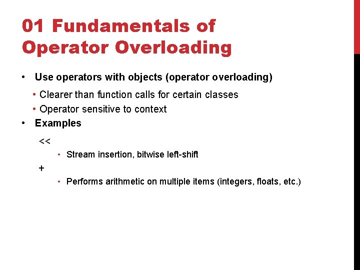 01 Fundamentals of Operator Overloading • Use operators with objects (operator overloading) • Clearer