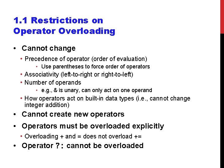 1. 1 Restrictions on Operator Overloading • Cannot change • Precedence of operator (order