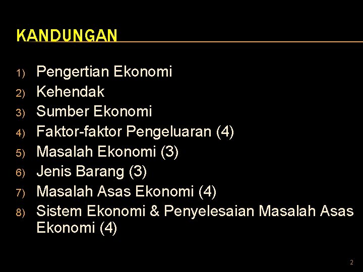 KANDUNGAN 1) 2) 3) 4) 5) 6) 7) 8) Pengertian Ekonomi Kehendak Sumber Ekonomi