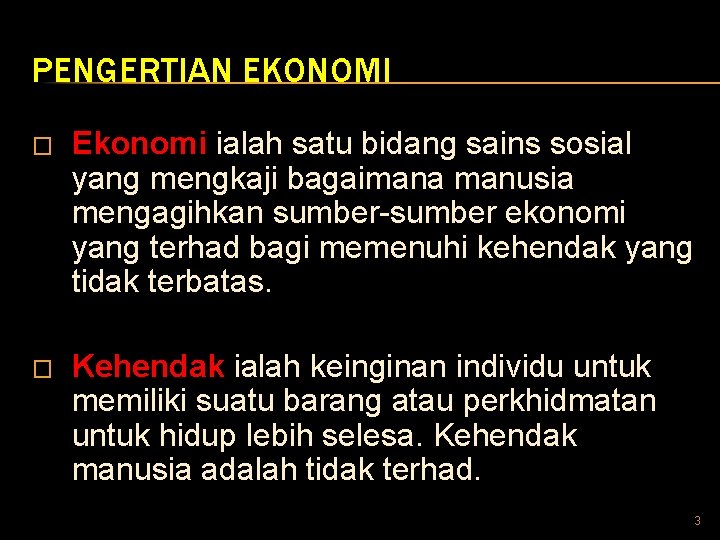 PENGERTIAN EKONOMI � Ekonomi ialah satu bidang sains sosial yang mengkaji bagaimana manusia mengagihkan