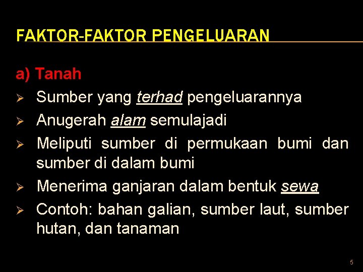 FAKTOR-FAKTOR PENGELUARAN a) Tanah Ø Sumber yang terhad pengeluarannya Ø Anugerah alam semulajadi Ø