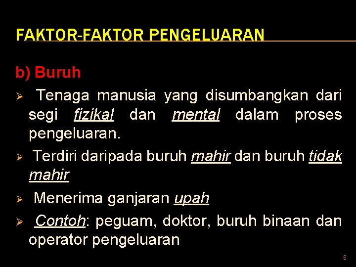 FAKTOR-FAKTOR PENGELUARAN b) Buruh Ø Tenaga manusia yang disumbangkan dari segi fizikal dan mental