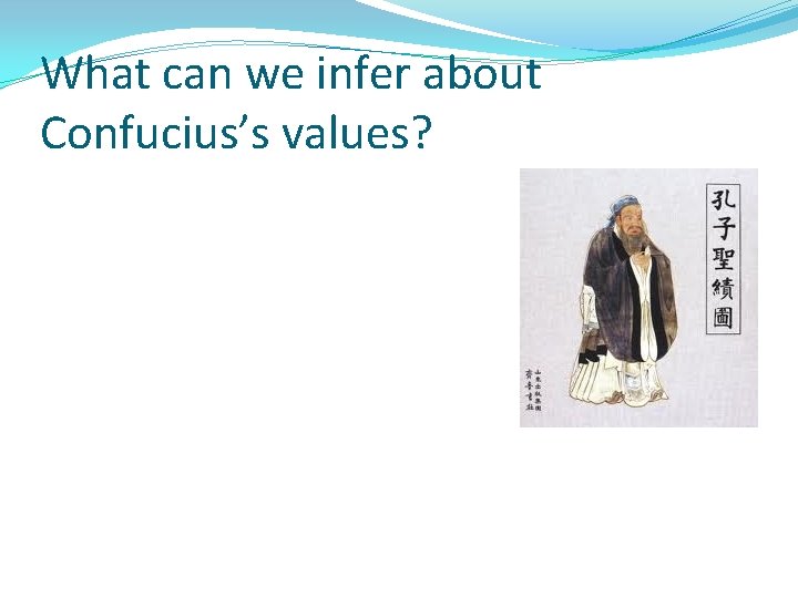 What can we infer about Confucius’s values? 